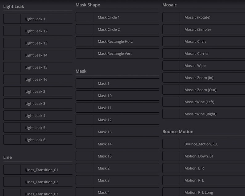 May include: A screenshot of a computer screen showing a list of options for adding visual effects to a video. The options are organized into categories: Light Leak, Mask Shape, Mosaic, Mask, Bounce Motion, and Line. Each category has a list of options, such as "Light Leak 1", "Mask Circle 1", "Mosaic (Rotate)", "Mask 1", "Bounce_Motion_R_L", and "Lines Transition_01".