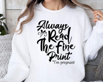 I'm Pregnant Sweatshirt, New Mum Sweater, Funny Maternity Jumper, Baby Announcement Jumper, Always Read The Fine Print Top, Pregnant Jumper