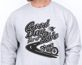 Motorcycle Design Sweatshirt, Motor Dad Sweater, Bike Lover Jumper, Motorcycle Gifts Top, Motorbike Lover Sweater, Good Day For A Ride Top