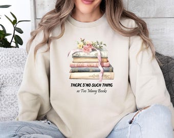 Floral Books Sweatshirt, Too Many Books Top, Book Lover Gift Jumper, Reading Book Sweater, There Is No Such Thing Book Top, Bookish Sweater