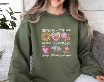Choose Love Sweatshirt, Choose Love Over Hate Top, Cute Love Sweater, Floral Love Jumper, Motivotinal Love Sweater, Inspirational Love Top