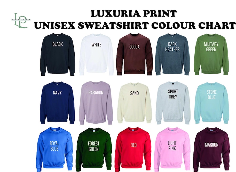 May include: A color chart of unisex sweatshirts in various colors, including black, white, cocoa, dark heather, military green, navy, paragon, sand, sport grey, stone blue, royal blue, forest green, red, light pink, and maroon. The text "LUXURIA PRINT" and "UNISEX SWEATSHIRT COLOUR CHART" are displayed.
