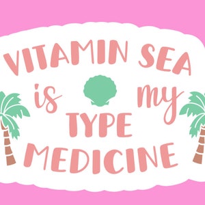 Vitamin Sea Is My Type Of Medicine Sticker