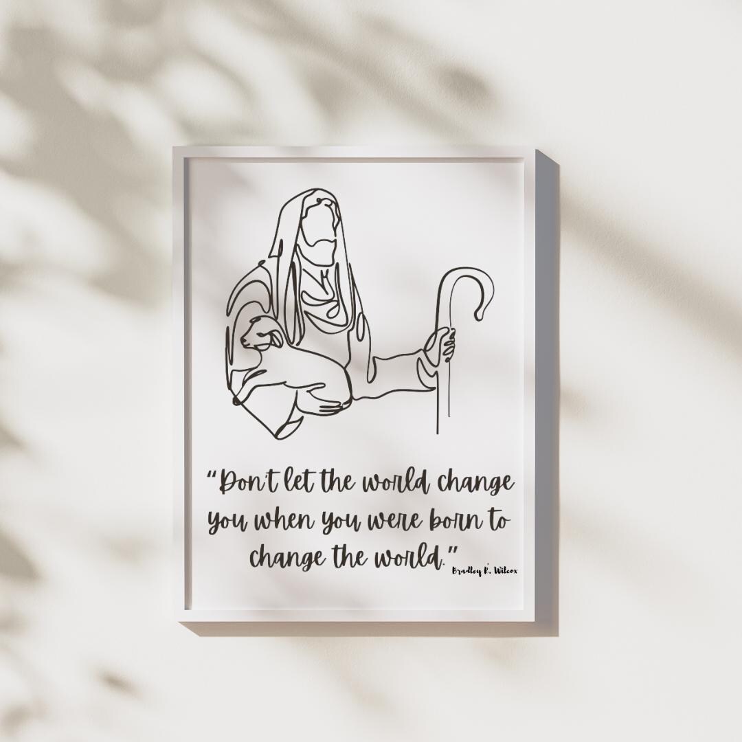 Don't Let the World Change You, Printable Wall Art, Bradley R Wilcox
