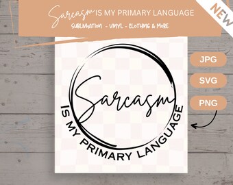 Sarcasm SVG Sarcasm Is My Primary Language SVG Sarcasm PNG