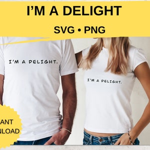 Arquivos de corte I’m A Delight para fazer camisetas, copos, canecas, adesivos em SVG e PNG | Arquivo de corte I’m A Delight para Cricut | Just Saying
