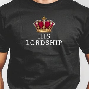 His Lordship T-Shirt, Gift For Husband, Funny Dad T-Shirt, Adult Lordship Shirt Gift, Funny Men Quote Shirt, Boyfriend T-Shirt, Sassy Tee