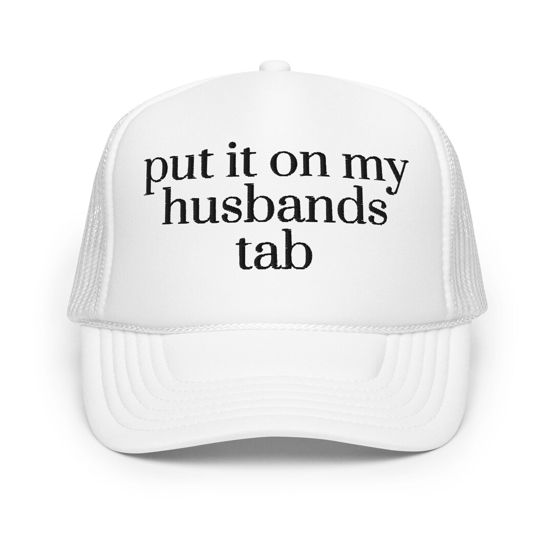 Put It on My Husbands Tab Trucker Hat - Etsy