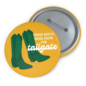 These Boots Were Made For Tailgate Button, Game Day Accessories, Sorority Button, Yellow Game Day Button