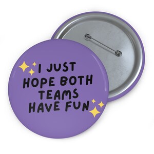 I Just Hope Both Teams Have Fun  Purple Game Day Button, Tailgate Button, Game Day Accessories, Sorority Button, Red Game Day Button