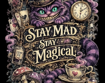 Stay Mad Stay Magical PNG SVG, Gothic Wonderland Cat Design, Whimsical Fantasy Shirt Graphic, Mad Tea Party Sublimation Download