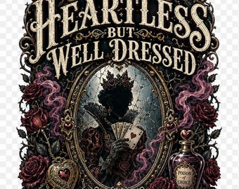 Heartless But Well Dressed PNG SVG, Gothic Queen Shirt Design, Queen of Hearts Inspired Digital Download, Dark Romance Graphic File