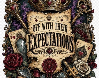 Off With Their Expectations PNG SVG, Queen of Hearts Inspired Shirt Design, Gothic Royal Digital Download, Fantasy Graphic File