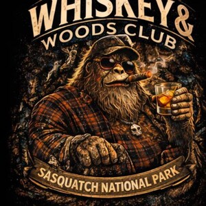 May include: Graphic illustration featuring a Sasquatch in a plaid shirt, sunglasses, and a cigar, holding a glass of whiskey. The text reads "Whiskey & Woods Club" and "Sasquatch National Park" in a rustic font, set against a dark, textured background.