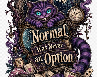 Normal Was Never an Option PNG SVG, Wonderland Cat Shirt Design, Gothic Fantasy Digital Download