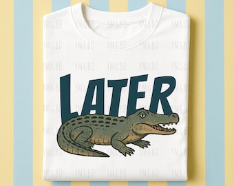 Later Gator Shirt PNG, Retro Alligator Digital Download, Southern Saying, Sublimation Design for T-Shirts, Vintage Gator Art, Summer Shirt