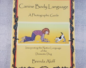 Canine Body Language A Photographic Guide by Brenda Aloff ~ Laminated Paperback First Edition First Printing 2005 ~~ Domestic Dog Language