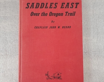 Saddles East Over the Oregon Trail by Chaplain John W Beard ~ Poetic Inscription & Signature by Author ~~ 1949 Hardcover Illustrated