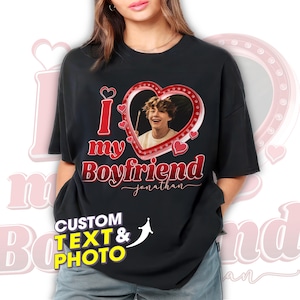 I Love My Boyfriend Tshirt Custom Photo,Boyfriend Custom Shirt,Custom Shirt,I Love My Boyfriend Shirt, Custom Photo Shirt,Gift For Boyfriend