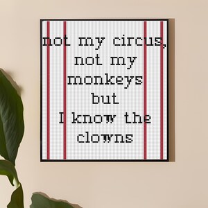 May include: Black and white pixel art print with the text "Not my circus, not my monkeys but I know the clowns". The print has two red vertical lines on either side of the text.