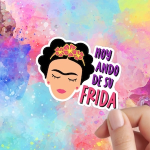 Hoy Ando de Su FRIDA Sticker | Frida Spanish Phrases Cute Sticker | Sticker For Notebooks, Water Bottles, Laptops
