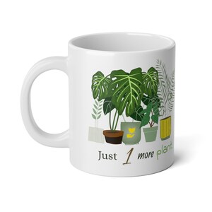 Jumbo Mug, 20oz, Plant Lovers Gift, Cute Plant Mug, Just One More Plant