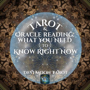 Tarot & Oracle Reading -What You Need to Know Right Now - Devi Moon Tarot