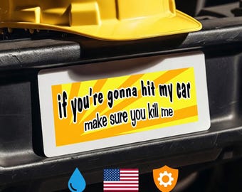 If You’re Gonna Hit My Car Make Sure You Kill Me Bumper Sticker, Car Sticker, Funny Bumper Sticker