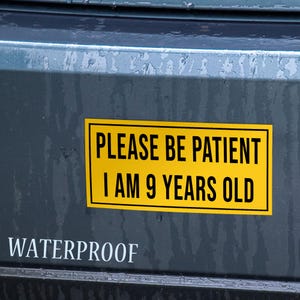 Please be Patient I am 9 Years Old Bumper Sticker Vinyl Waterproof Sticker Decal for Car Wall Window Bumper Sticker Multiple Size Choices