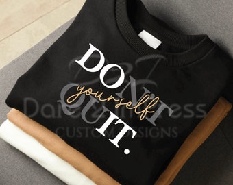 Don't Quit, Do It - Inspirational SVG PNG Digital Design (Instant Download)