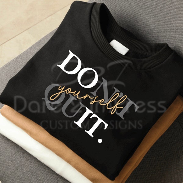 Don’t Quit, Just Do It, Do it, Inspirational, Positivity. SVG, PNG Digital design. Instant download.