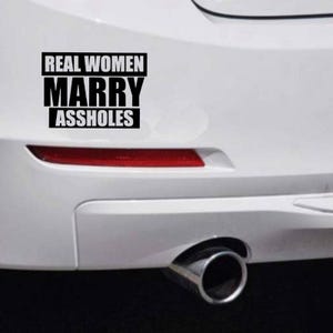 Sarcastic Car Bumper Sticker Car Vinyl Decal Funny Bumper Stickers Novelty Glossy Sticker Hilarious Van Sticker Real Women Marry Aholes