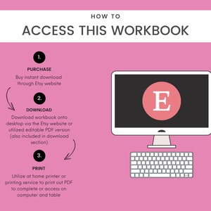 May include: A pink background with a white box that says "HOW TO ACCESS THIS WORKBOOK".  There are three steps to access the workbook: 1. Purchase, 2. Download, and 3. Print.  The steps are illustrated with arrows and a computer screen with the Etsy logo.