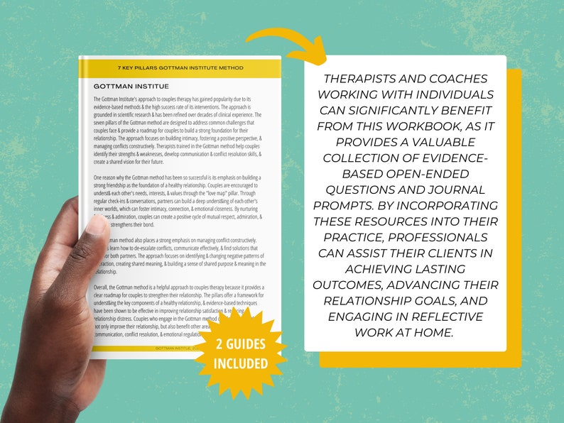 May include: A close-up of a hand holding a book with a yellow and green background. The book cover features the title "Gottman Institute" and the text "7 Key Pillars Gottman Institute Method". The text "2 Guides Included" is in a red circle on the bottom right corner of the book cover. The text on the right side of the image reads "Therapists and Coaches Working with Individuals Can Significantly Benefit from this Workbook, as it Provides a Valuable Collection of Evidence-Based Open-Ended Questions and Journal Prompts. By Incorporating these Resources into their Practice, Professionals can Assist their Clients in Achieving Lasting Outcomes, Advancing their Relationship Goals, and Engaging in Reflective Work at Home."