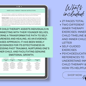 May include: A digital tablet displaying a worksheet for inner child therapy. The worksheet includes a timeline and instructions for connecting with your inner child. The text on the screen reads "Inner Child Therapy Timeline Instructions". The text on the right side of the image reads "What's included: 27 pages total, Two different inner therapy exercises: Inner child timeline & inner child letter, Self-guided exercises, Psychoeducation references to understand inner child therapy & how it's helpful, Shop Now".