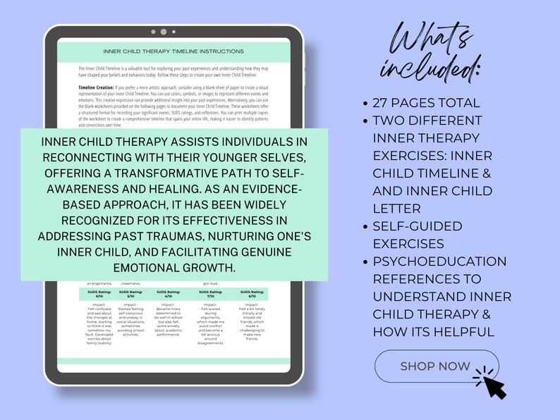 May include: A digital tablet displaying a worksheet for inner child therapy. The worksheet includes a timeline and instructions for connecting with your inner child. The text on the screen reads "Inner Child Therapy Timeline Instructions". The text on the right side of the image reads "What's included: 27 pages total, Two different inner therapy exercises: Inner child timeline & inner child letter, Self-guided exercises, Psychoeducation references to understand inner child therapy & how it's helpful, Shop Now".