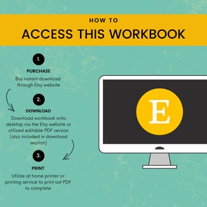 May include: A yellow and black illustration of a computer screen with the letter "E" in a yellow circle on the screen. The text "HOW TO ACCESS THIS WORKBOOK" is in a yellow rectangle at the top of the image. The steps to access the workbook are listed below the computer screen: 1. PURCHASE, 2. DOWNLOAD, 3. PRINT.