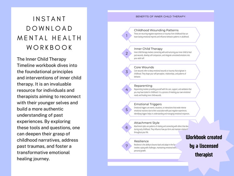 May include: A purple and white printable workbook titled "Instant Download Mental Health Workbook" with the text "The Inner Child Therapy Timeline workbook dives into the foundational principles and interventions of inner child therapy. It is an invaluable resource for individuals and therapists aiming to reconnect with their younger selves and build a more authentic understanding of past experiences. By exploring these tools and questions, one can deepen their grasp of childhood narratives, address past traumas, and foster a transformative emotional healing journey."  The workbook also lists the benefits of inner child therapy, including childhood wounding patterns, inner child therapy, core wounds, re-parenting, emotional triggers, attachment style, and resilience.