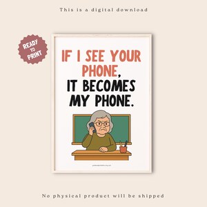 May include: A digital download print with the text "IF I SEE YOUR PHONE, IT BECOMES MY PHONE." The image features a cartoon of a woman on the phone. A "READY TO PRINT" sticker is in the upper left corner.