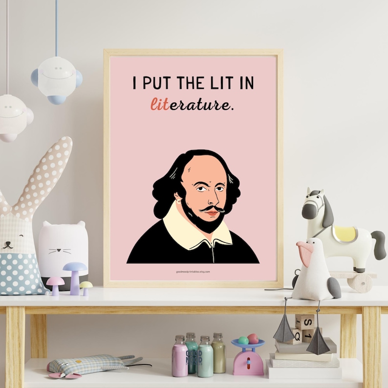 May include: A pink and white poster with a cartoon illustration of William Shakespeare. The poster says "I put the lit in literature."
