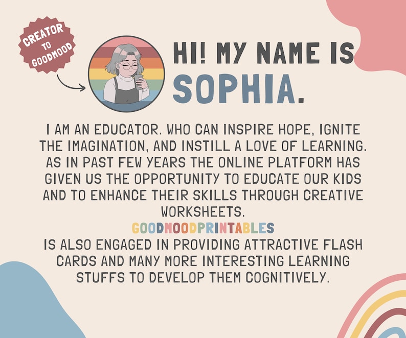 Puede incluir: Una ilustraci&oacute;n digital de una persona con cabello corto gris, que lleva gafas y una camisa rosa, sosteniendo un tel&eacute;fono. La ilustraci&oacute;n est&aacute; rodeada por un borde de arco&iacute;ris. El texto "HI! MY NAME IS SOPHIA." est&aacute; en letras grandes, negritas y azules. El texto "I AM AN EDUCATOR. WHO CAN INSPIRE HOPE, IGNITE THE IMAGINATION, AND INSTILL A LOVE OF LEARNING. AS IN PAST FEW YEARS THE ONLINE PLATFORM HAS GIVEN US THE OPPORTUNITY TO EDUCATE OUR KIDS AND TO ENHANCE THEIR SKILLS THROUGH CREATIVE WORKSHEETS. GOODMOODPRINTABLES IS ALSO ENGAGED IN PROVIDING ATTRACTIVE FLASH CARDS AND MANY MORE INTERESTING LEARNING STUFFS TO DEVELOP THEM COGNITIVELY." est&aacute; en texto negro.