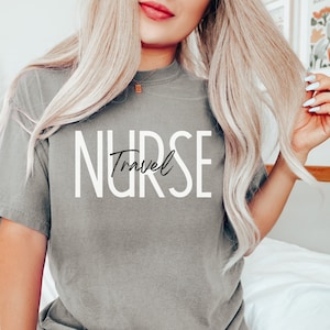 Travel Nurse Shirt, Comfort Colors Shirt, Nurse Shirt, Nurse Graduation Pullover, Nurse Appreciation Shirt, Nurse Gift, Nurse Tee