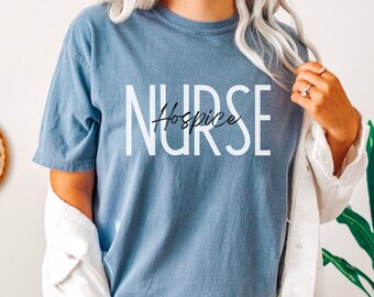Hospice Nurse Shirt, Comfort Colors Shirt, Nurse Shirt, Nurse Graduation Pullover, Nurse Appreciation Shirt, Nurse Gift, Nurse Tee