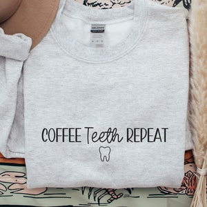 Dentist Sweatshirt, Dental Assistant Sweatshirt, Gift for Dental Assistant,Gift for Dentist,Coffee Teeth Repeat Sweatshirt,Cute Dental Shirt