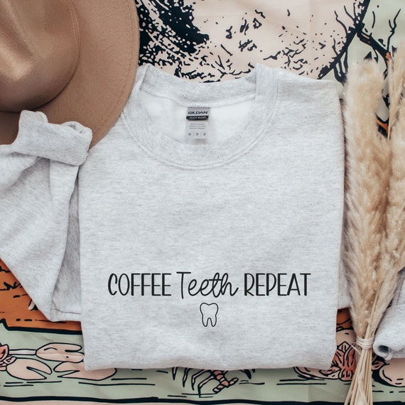 Dentist Sweatshirt, Dental Assistant Sweatshirt, Gift for Dental Assistant,Gift for Dentist,Coffee Teeth Repeat Sweatshirt,Cute Dental Shirt