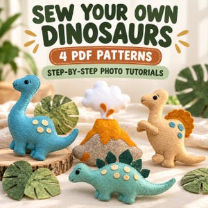 May include: A set of four felt dinosaur patterns including a blue long-necked dinosaur, a beige dinosaur with a spiky back, a light green dinosaur with plates, and a volcano. Text reads: SEW YOUR OWN DINOSAURS, 4 PDF PATTERNS, STEP-BY-STEP PHOTO TUTORIALS.