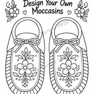 May include: A black and white coloring page featuring the text Design Your Own Moccasins at the top with a line for a name. The page displays two line art illustrations of moccasins decorated with floral patterns, bows, and leaves.