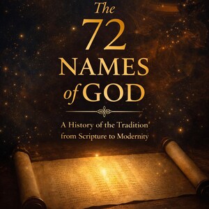 May include: Book cover with the title "The 72 Names of God" in gold lettering. The book's subtitle reads "A History of the Tradition from Scripture to Modernity." A rolled parchment sits below the title, with a dark, starry background.