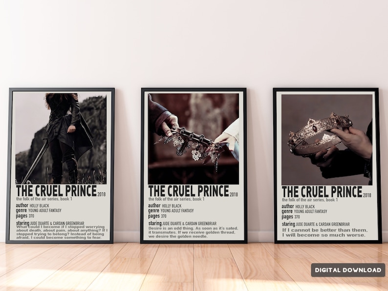 May include: Three black and white movie posters for the book "The Cruel Prince" by Holly Black. The posters feature different scenes from the book, including a young woman with a sword, two hands holding a chain, and a hand holding a crown.