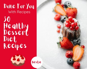 Healthy Dessert Recipes, 30 Delicious Dessert Recipes, Dessert Cookbook, Healthy Dessert Digital Book, Dessert Recipes PDF With Pictures,